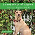 Cover: Larry's Words of Wisdom, A Yellow Lab's Inspirational Quotes - Renner Writes