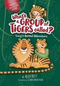 Cover: What's a Group of Tigers Called? Lucy's Animal Adventure - Independent Publishing Network