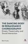 Cover: The Dancing Body in Renaissance Choreography - Anthem Press