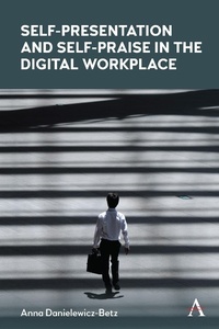 Abbildung von: Self-Presentation and Self-Praise in the Digital Workplace - Anthem Press