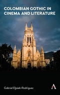 Cover: Colombian Gothic in Cinema and Literature - Anthem Press
