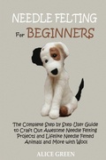 Cover: Needle Felting for Beginners - C.U Publishing LLC