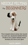 Cover: Needle Felting for Beginners - C.U Publishing LLC
