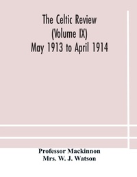 Abbildung von: The Celtic review (Volume IX) May 1913 to April 1914 - ALPHA EDITION
