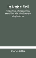Cover: The Aeneid of Virgil. With English notes, critical and explanatory, a metrical clavis, and an historical, geographical and mythological index - ALPHA EDITION