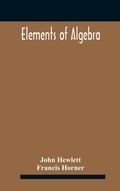 Cover: Elements of algebra. Translated from the French, with the notes of Bernoulli and the additions of De La Grange To Which Is Prefixed a Memoirs of the Life and Character of Euler - ALPHA EDITION