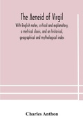 Cover: The Aeneid of Virgil. With English notes, critical and explanatory, a metrical clavis, and an historical, geographical and mythological index - ALPHA EDITION