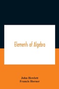 Cover: Elements Of Algebra. Translated From The French, With The Notes Of Bernoulli And The Additions Of De La Grange To Which Is Prefixed A Memoirs Of The Life And Character Of Euler - ALPHA EDITION