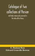 Cover: Catalogue of two collections of Persian and Arabic manuscripts preserved in the India office library - ALPHA EDITION