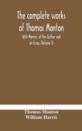 Cover: The complete works of Thomas Manton With Memoir of the Author and an Essay (Volume I) - ALPHA EDITION