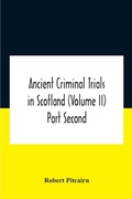 Cover: Ancient Criminal Trials In Scotland (Volume Ii) Part Second - ALPHA EDITION