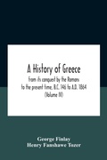 Cover: A History Of Greece, From Its Conquest By The Romans To The Present Time, B.C. 146 To A.D. 1864 (Volume Iv) - ALPHA EDITION