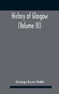 Cover: History Of Glasgow (Volume Iii); From The Revolution To The Passing Of The Reform Acts 1832-33 - ALPHA EDITION