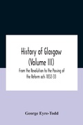Cover: History Of Glasgow (Volume Iii); From The Revolution To The Passing Of The Reform Acts 1832-33 - ALPHA EDITION
