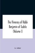 Cover: The Itinerary Of Rabbi Benjamin Of Tudela (Volume I) Text, Bibliography, And Translation - ALPHA EDITION