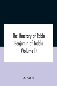Enlarge image Cover: The Itinerary Of Rabbi Benjamin Of Tudela (Volume I) Text, Bibliography, And Translation - ALPHA EDITION