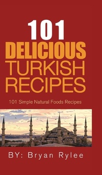 Abbildung von: 101 Delicious Turkish Recipes - Heirs Publishing Company