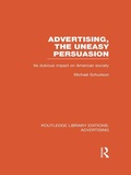 Cover: Advertising, The Uneasy Persuasion (RLE Advertising) - Routledge
