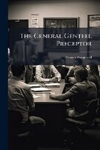 Enlarge image Cover: The General Genteel Preceptor - Nabu Press