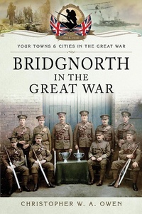 Abbildung von: Bridgnorth in the Great War - Pen and Sword Military