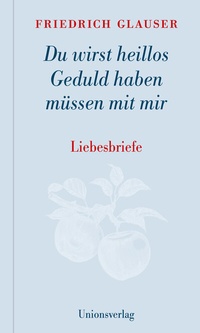 Abbildung von: Du wirst heillos Geduld haben müssen mit mir - Unionsverlag