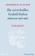 Cover: Du wirst heillos Geduld haben m&uuml;ssen mit mir - Unionsverlag