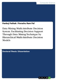 Enlarge image Cover: Data Mining Multi-Attribute Decision System. Facilitating Decision Support Through Data Mining Technique by Hierarchical Multi-Attribute Decision Models - GRIN Verlag