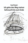 Cover: Ich gehe den Weg meiner Sehnsucht bis zum Ende - tredition