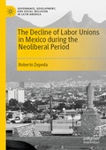 Cover: The Decline of Labor Unions in Mexico during the Neoliberal Period - Palgrave Macmillan