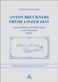 Cover: Anton Bruckners fr&uuml;he Linzer Zeit - Musikwissenschaftlicher Verlag Wien