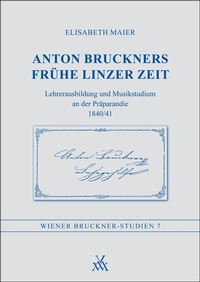 Abbildung von: Anton Bruckners frühe Linzer Zeit - Musikwissenschaftlicher Verlag Wien