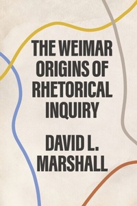 Bild: The Weimar Origins of Rhetorical Inquiry - University of Chicago Press