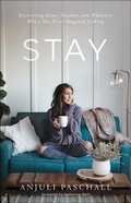 Cover: Stay - Discovering Grace, Freedom, and Wholeness Where You Never Imagined Looking - Bethany House Publishers, a division of Baker Publishing Group