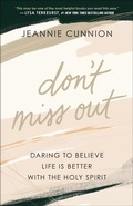 Cover: Don`t Miss Out - Daring to Believe Life Is Better with the Holy Spirit - Bethany House Publishers, a division of Baker Publishing Group