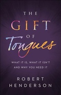 Cover: The Gift of Tongues - What It Is, What It Isn`t and Why You Need It - Chosen Books, a division of Baker Publishing Group