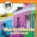 Cover: What Are Homes Like Around the World? - Cavendish Square Publishing