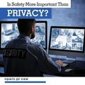Cover: Is Safety More Important Than Privacy? - Kidhaven Publishing