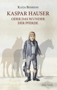 Enlarge image Cover: Kaspar Hauser oder das Wunder der Pferde - Alfa-Veda-Verlag