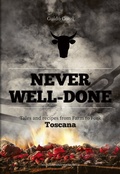 Cover: Never well done Tales and recipes from Fark to Fork Toscana - SIME Books
