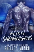 Cover: Alien Shenanigans (Triple the Trouble, #2) - Shelley Munro