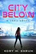 Cover: The City Below (A 2603 Novel, #1) - Kory M. Shrum