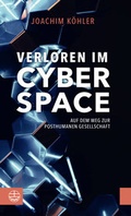 Cover: Verloren im Cyberspace. Auf dem Weg zur posthumanen Gesellschaft - Evangelische Verlagsanstalt