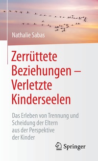 Abbildung von: Zerrüttete Beziehungen - Verletzte Kinderseelen - Springer