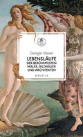 Cover: Lebensl&auml;ufe der ber&uuml;hmtesten Maler, Bildhauer und Architekten - Manesse Verlag