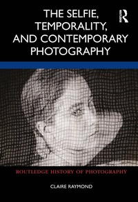 Abbildung von: The Selfie, Temporality, and Contemporary Photography - Routledge