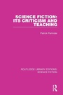 Cover: Science Fiction: Its Criticism and Teaching - Routledge