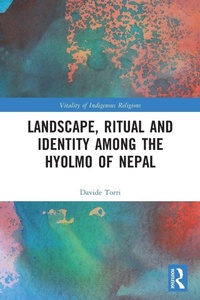 Enlarge image Cover: Landscape, Ritual and Identity among the Hyolmo of Nepal - Routledge