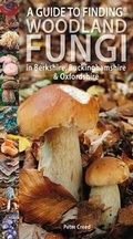 Cover: A Guide to Finding Woodland Fungi in Berkshire, Buckinghamshire and Oxfordshire - Pisces Publications