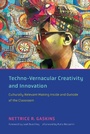 Cover: Techno-Vernacular Creativity and Innovation - MIT Press