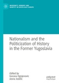 Cover: Nationalism and the Politicization of History in the Former Yugoslavia - Palgrave Macmillan